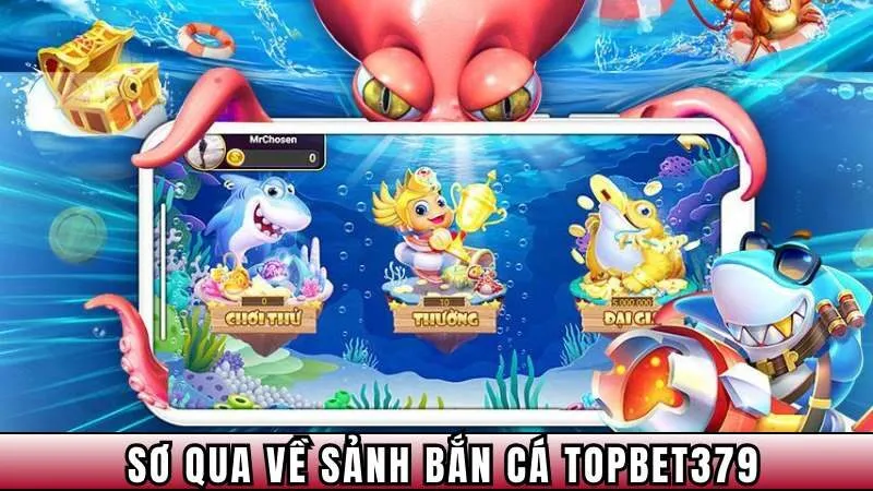 Sơ qua về sảnh bắn cá TopBet379