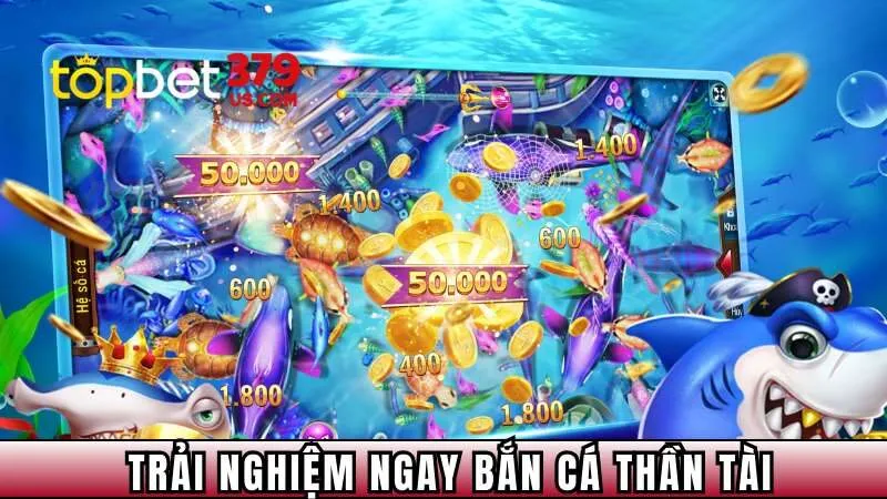 Trải nghiệm ngay bắn cá thần tài