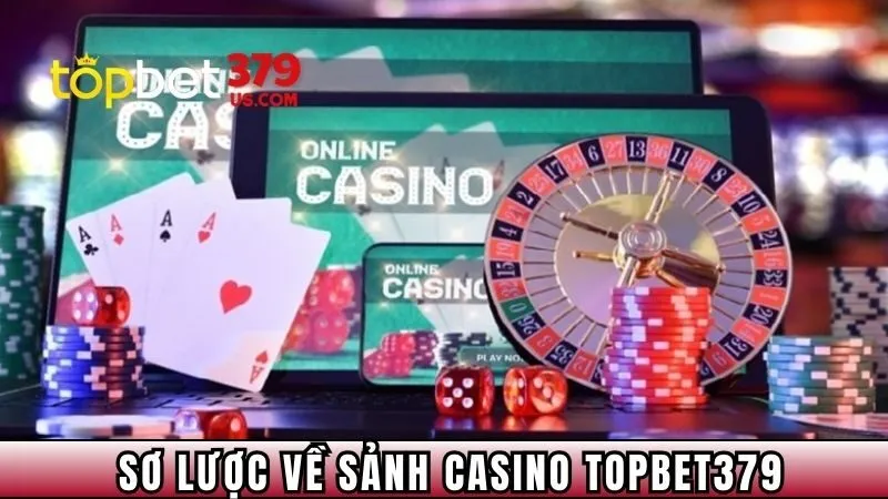 Sơ lược vài nét về sảnh casino TOPBET379