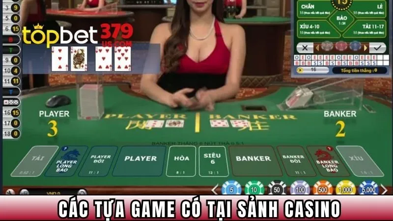 Một số tựa game tạo nên độ vang tiếng của sảnh casino TOPBET379