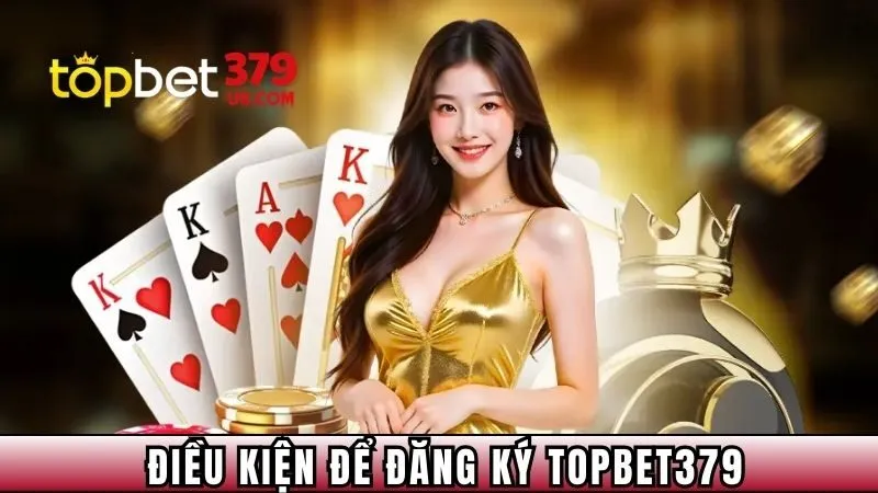 Điều kiện để hội viên đăng ký TOPBET379 thành công nhất