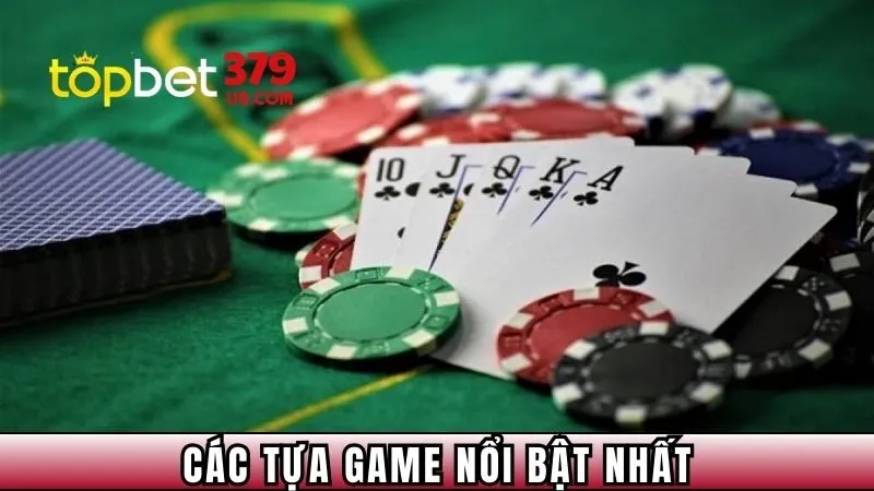 Danh sách các tựa game nổi bật nhất có tại sảnh cược TOPBET379