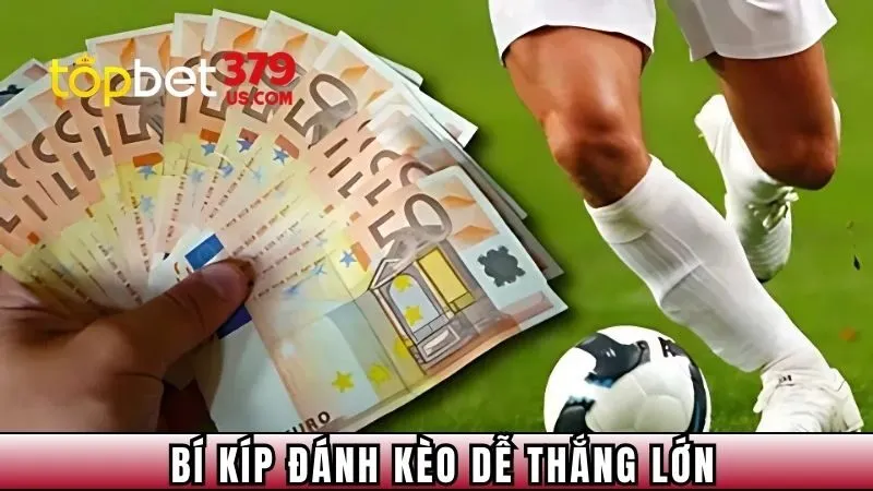 Bí kíp đánh kèo dễ thắng lớn