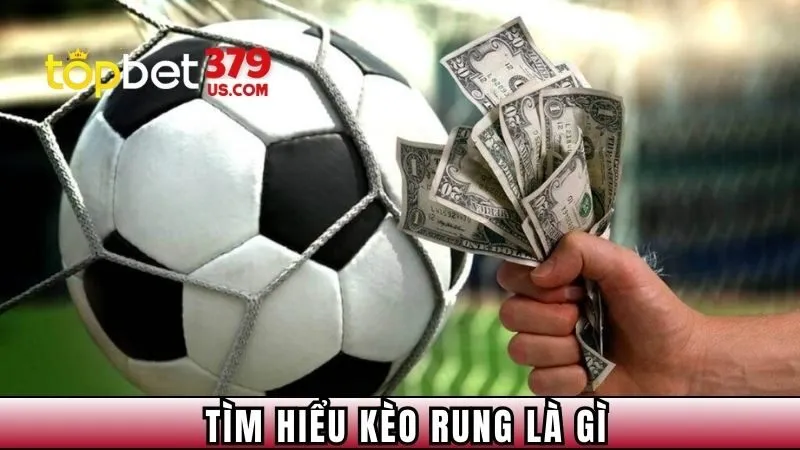Tìm hiểu kèo rung là gì