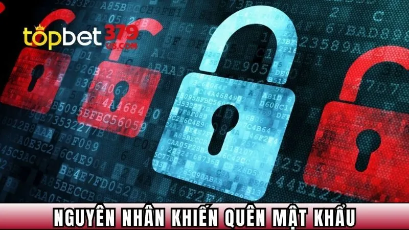 Những nguyên nhân khiến bạn quên mật khẩu TopBet379