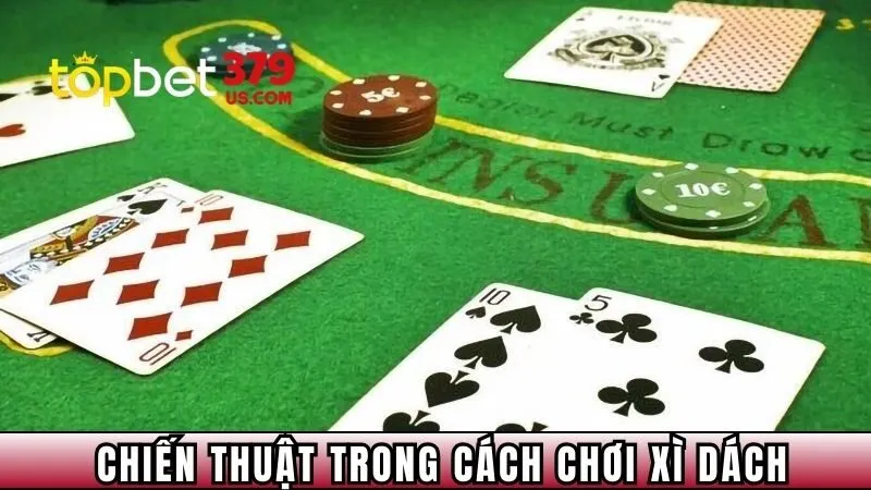 Những chiến thuật trong cách chơi xì dách