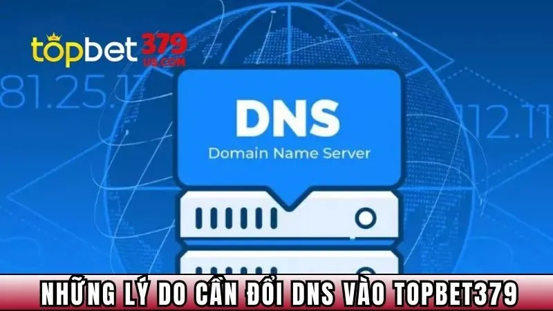 Những lý do cần đổi DNS vào TopBet379