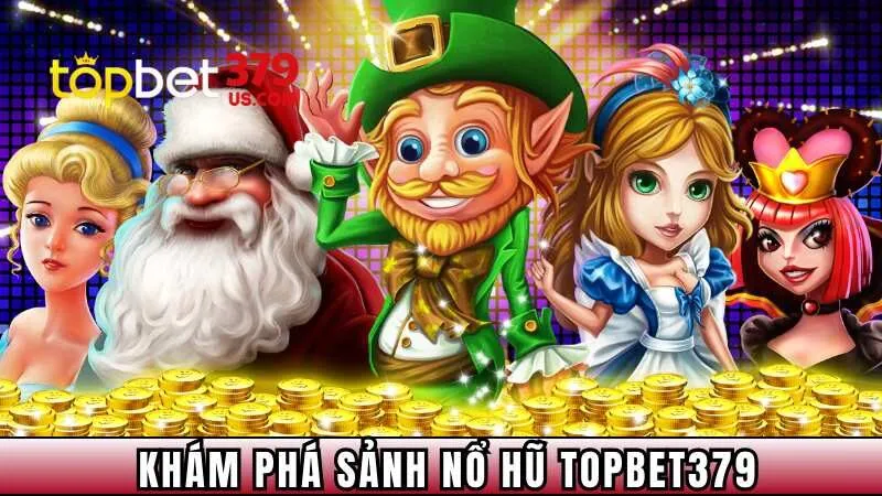 Khám phá sảnh nổ hũ TopBet379
