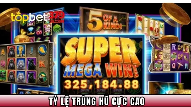 Tỷ lệ trúng hũ cực cao, thưởng lớn