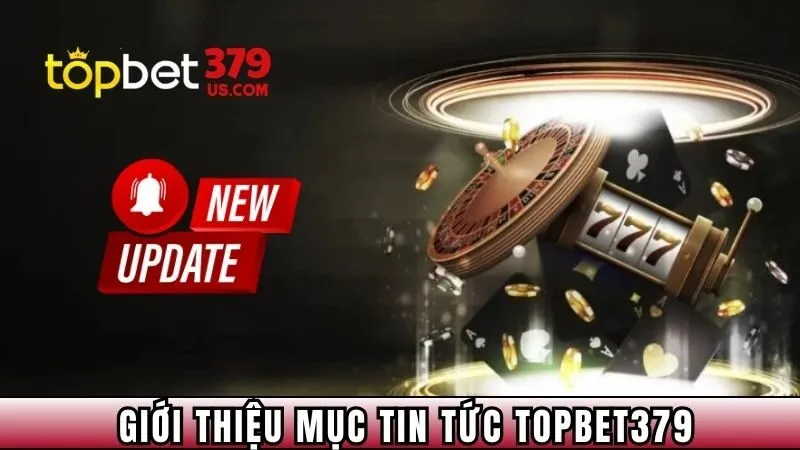 Giới thiệu về tin tức TOPBET379